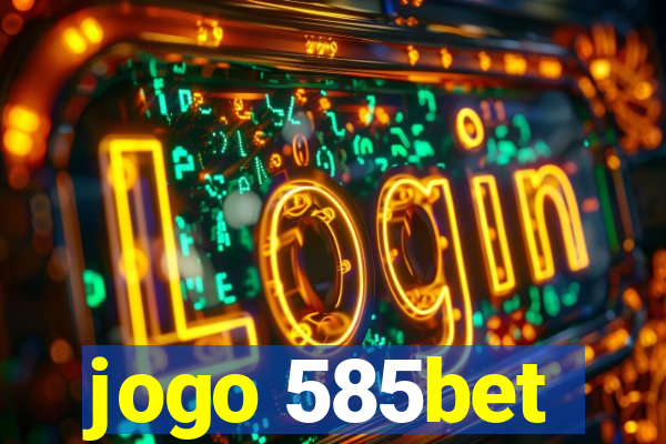 jogo 585bet